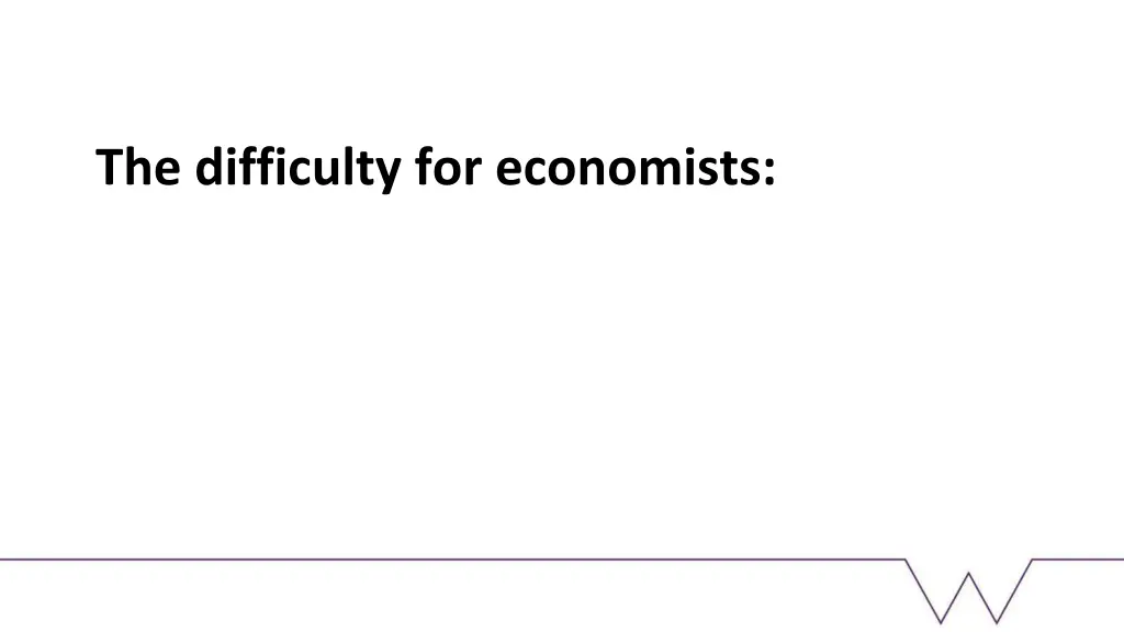 the difficulty for economists