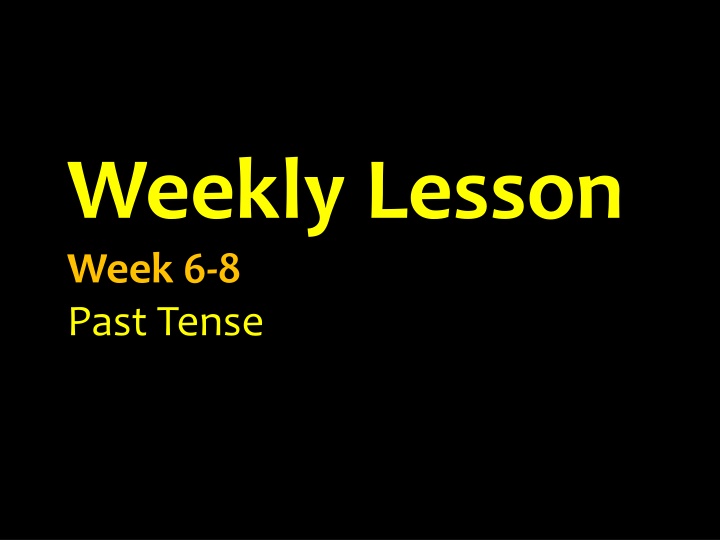 weekly lesson week 6 8 past tense