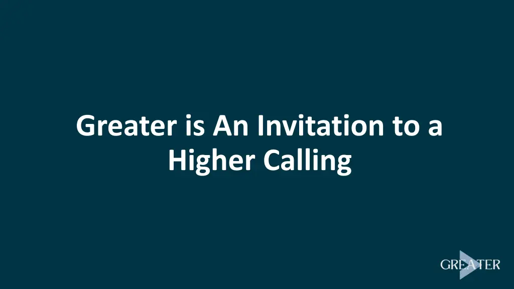 greater is an invitation to a higher calling