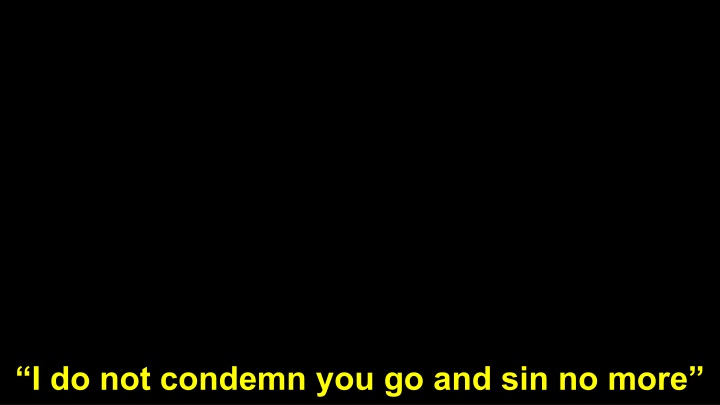 i do not condemn you go and sin no more