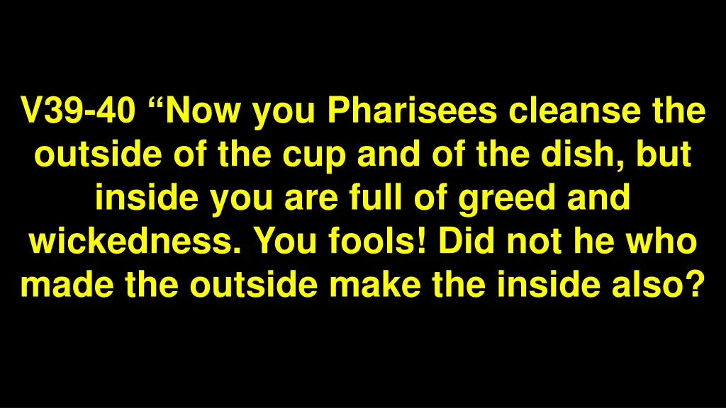 v39 40 now you pharisees cleanse the outside