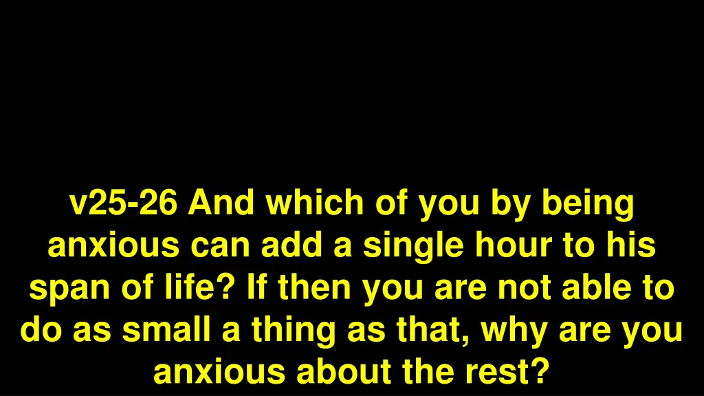 v25 26 and which of you by being anxious