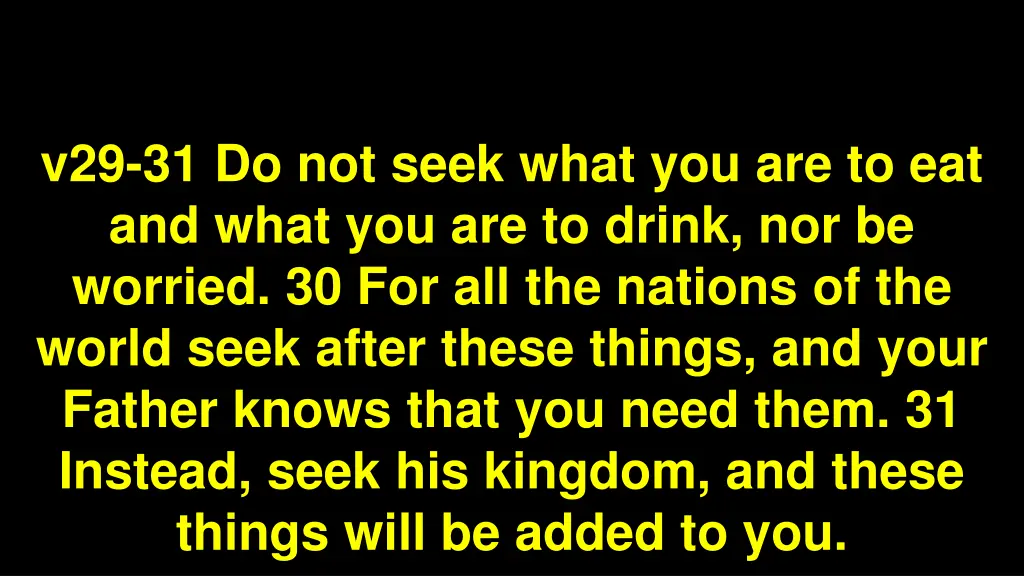 v29 31 do not seek what you are to eat and what