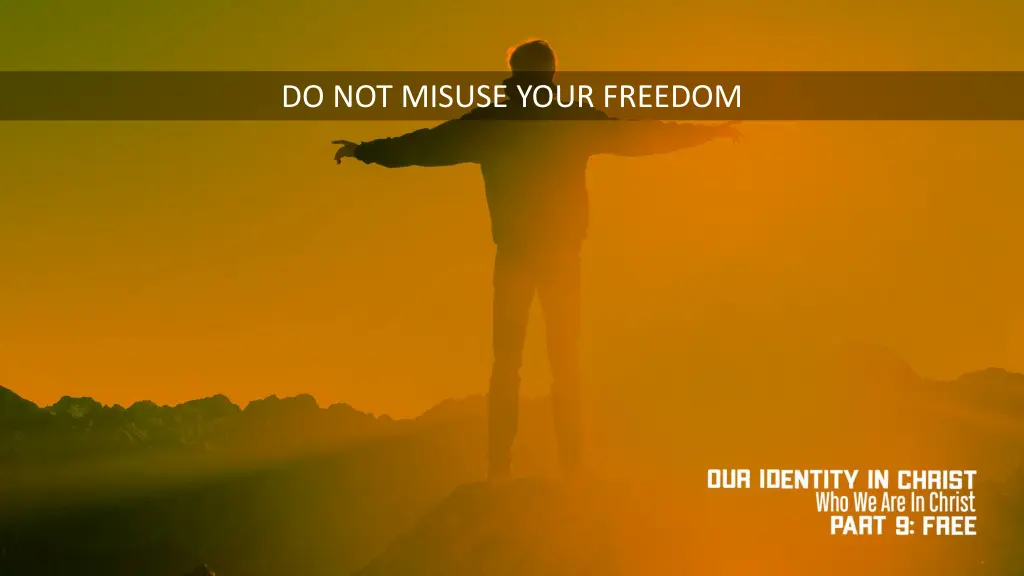 do not misuse your freedom