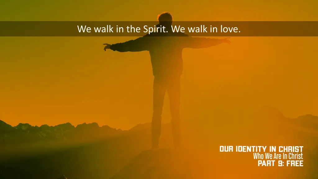 we walk in the spirit we walk in love