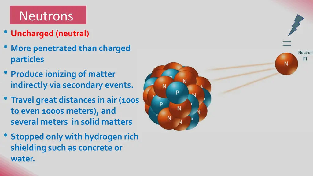 neutrons uncharged neutral more penetrated than