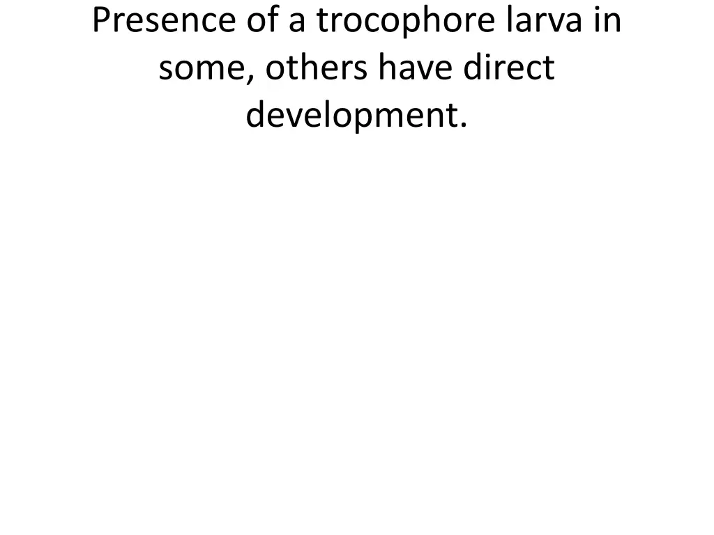 presence of a trocophore larva in some others