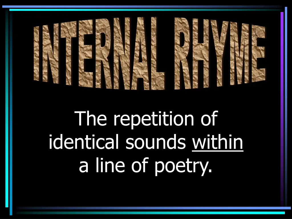 the repetition of identical sounds within a line