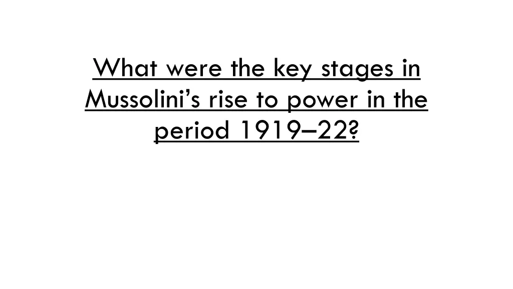 what were the key stages in mussolini s rise