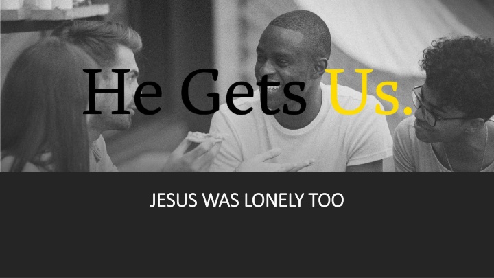 jesus was lonely too jesus was lonely too