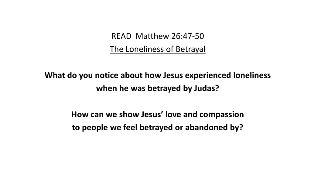 read matthew 26 47 50 the loneliness of betrayal