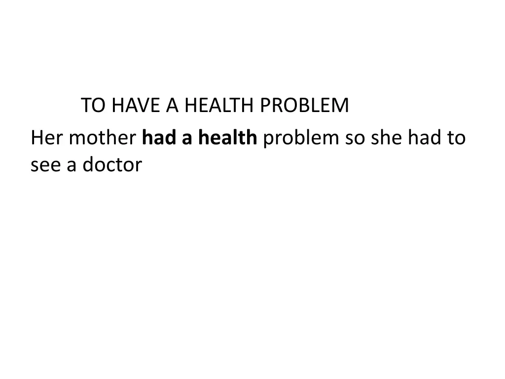 to have a health problem her mother had a health