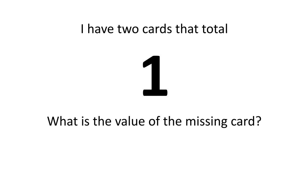 i have two cards that total 1 what is the value 1