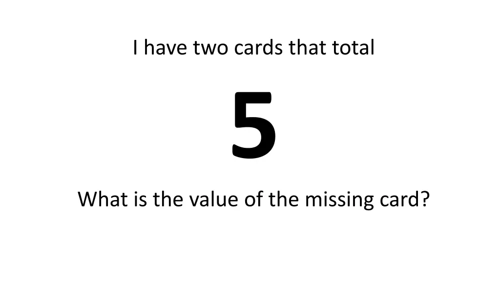 i have two cards that total 5 what is the value 1