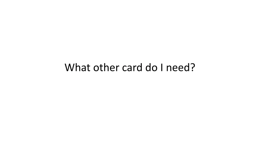 what other card do i need 1