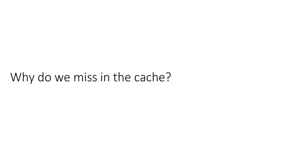 why do we miss in the cache