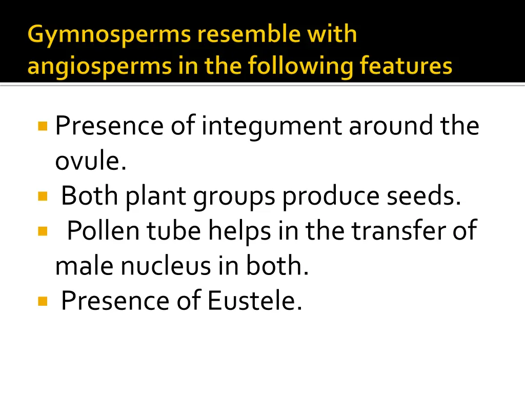 presence of integument around the ovule both