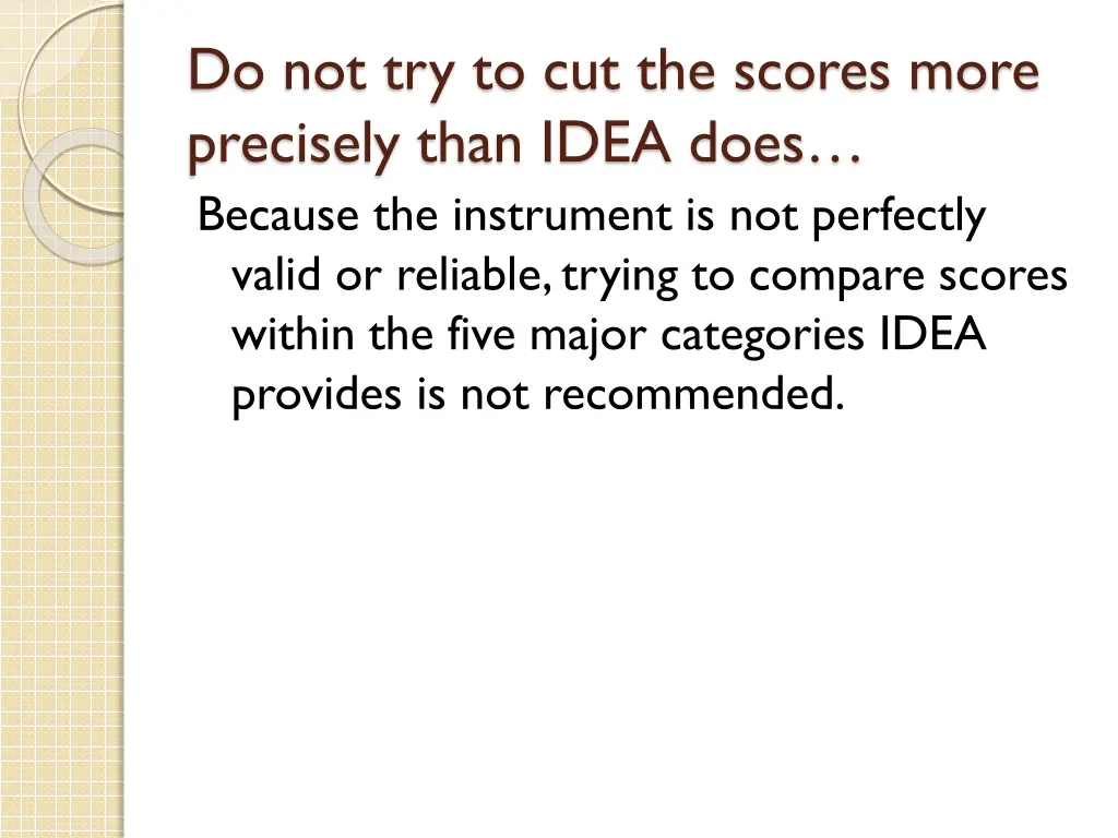 do not try to cut the scores more precisely than