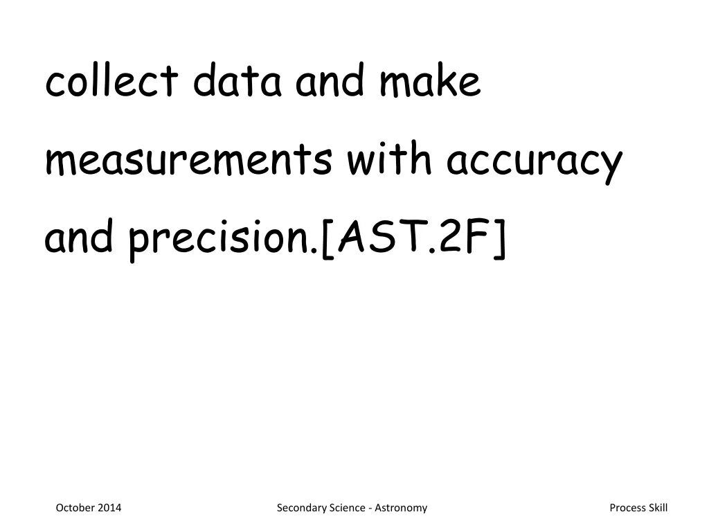 collect data and make measurements with accuracy