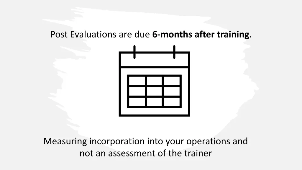 post evaluations are due 6 months after training