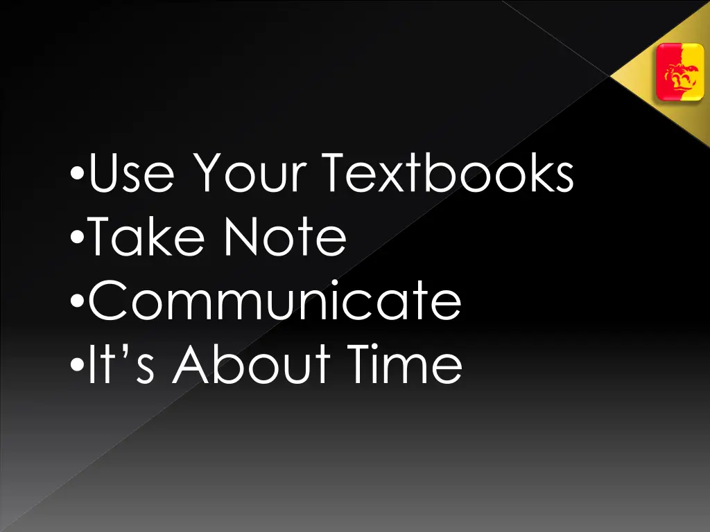 use your textbooks take note communicate