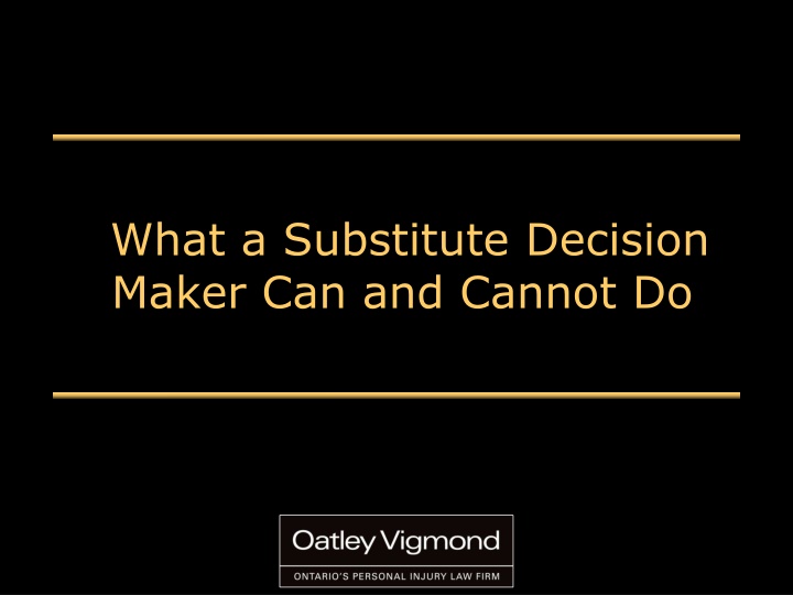 what a substitute decision maker can and cannot do