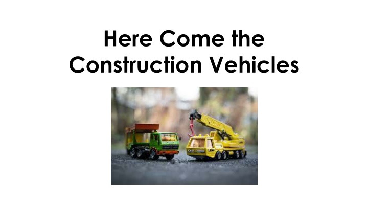 here come the construction vehicles