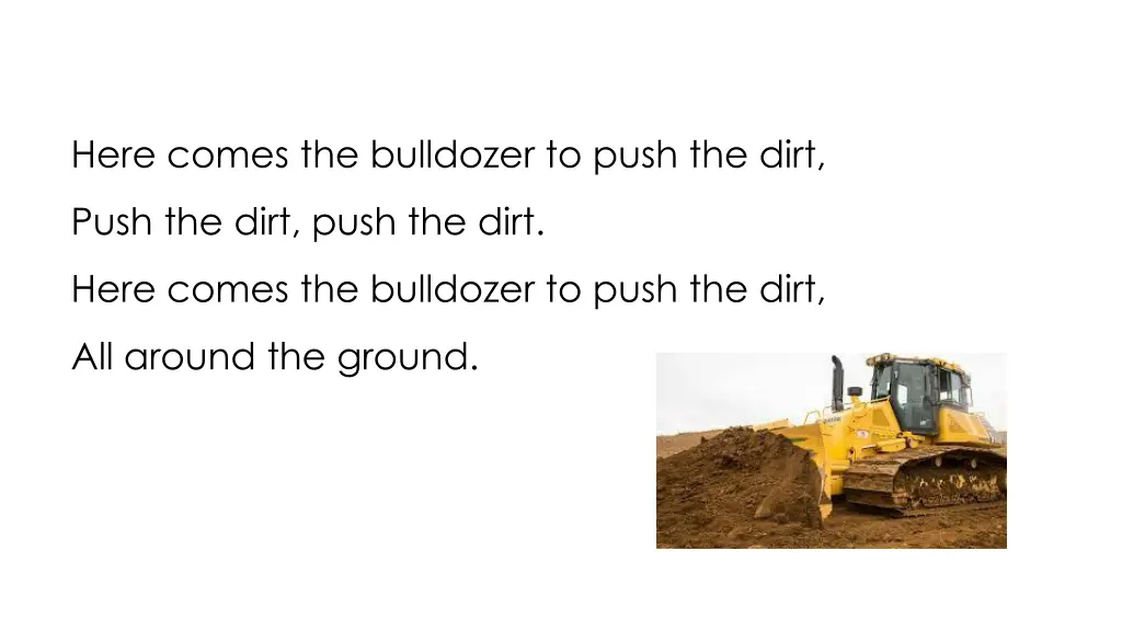 here comes the bulldozer to push the dirt