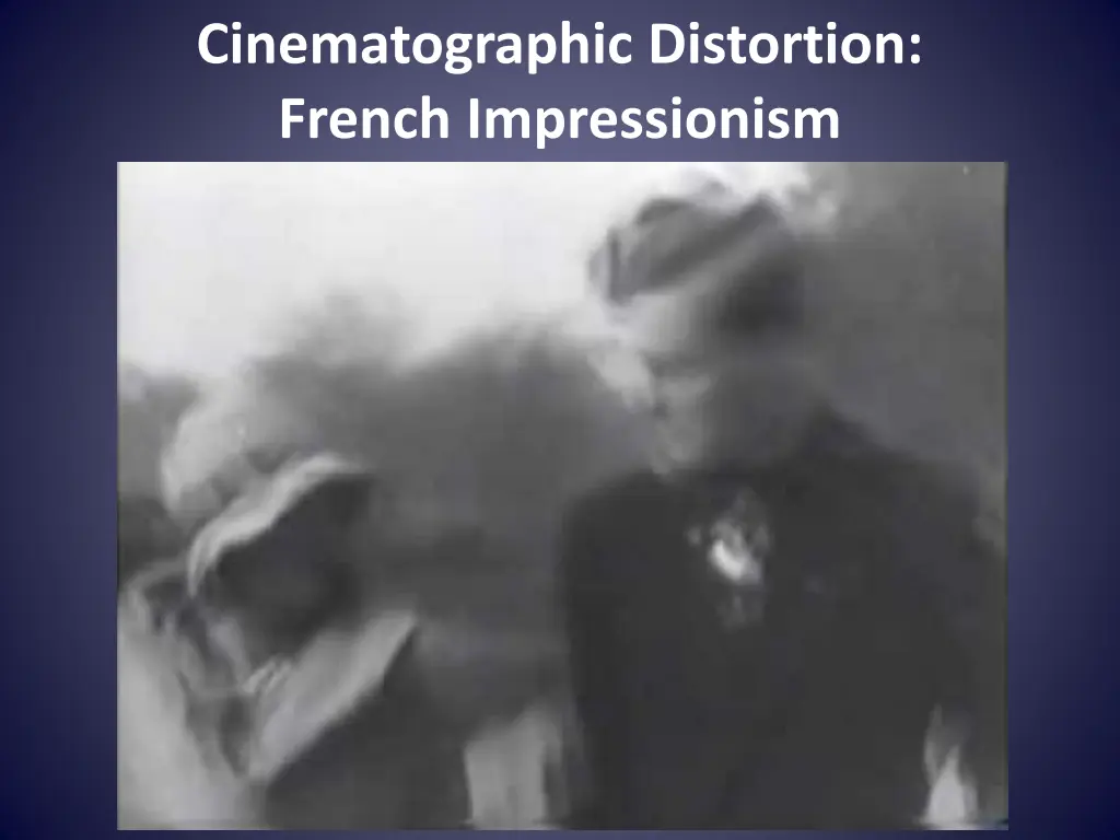 cinematographic distortion french impressionism