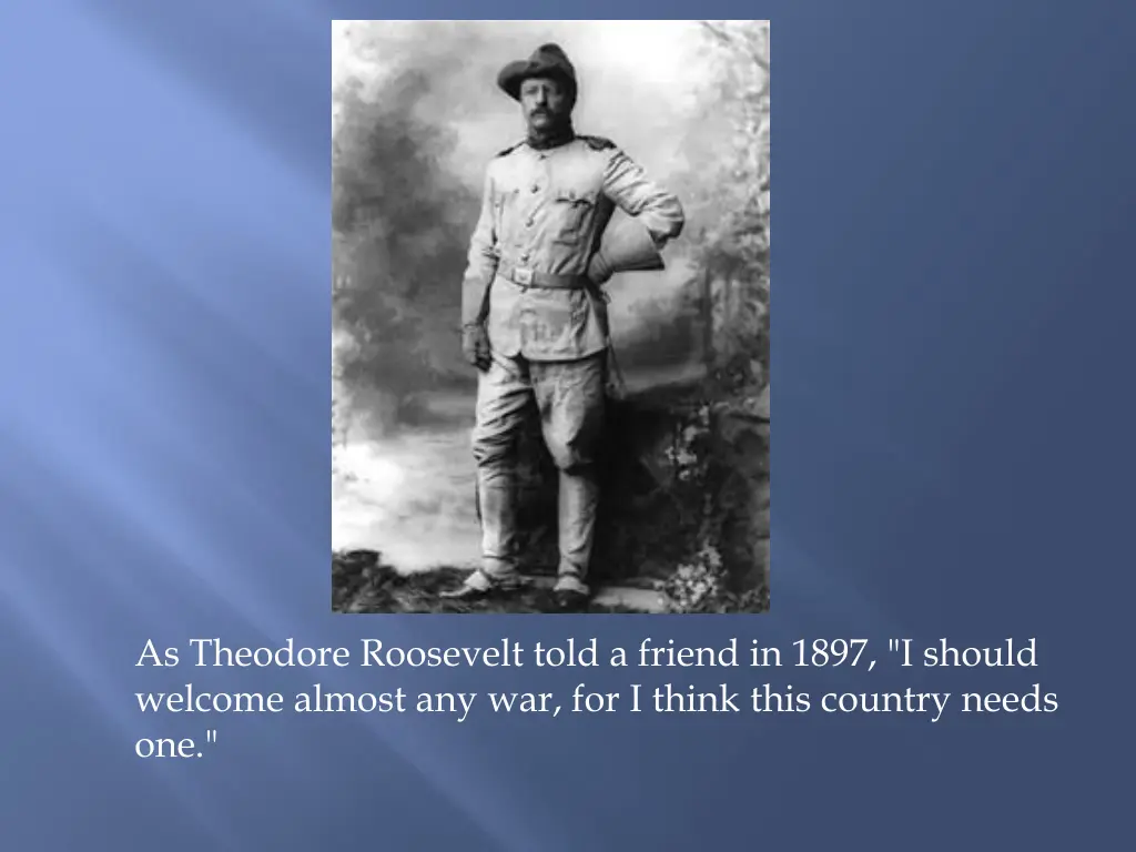 as theodore roosevelt told a friend in 1897