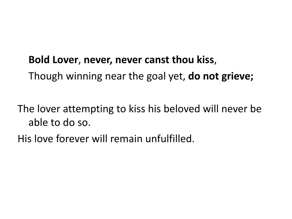 bold lover never never canst thou kiss though