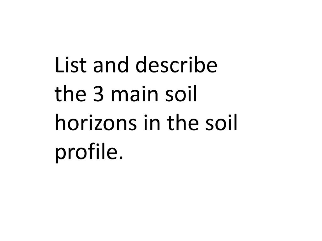 list and describe the 3 main soil horizons