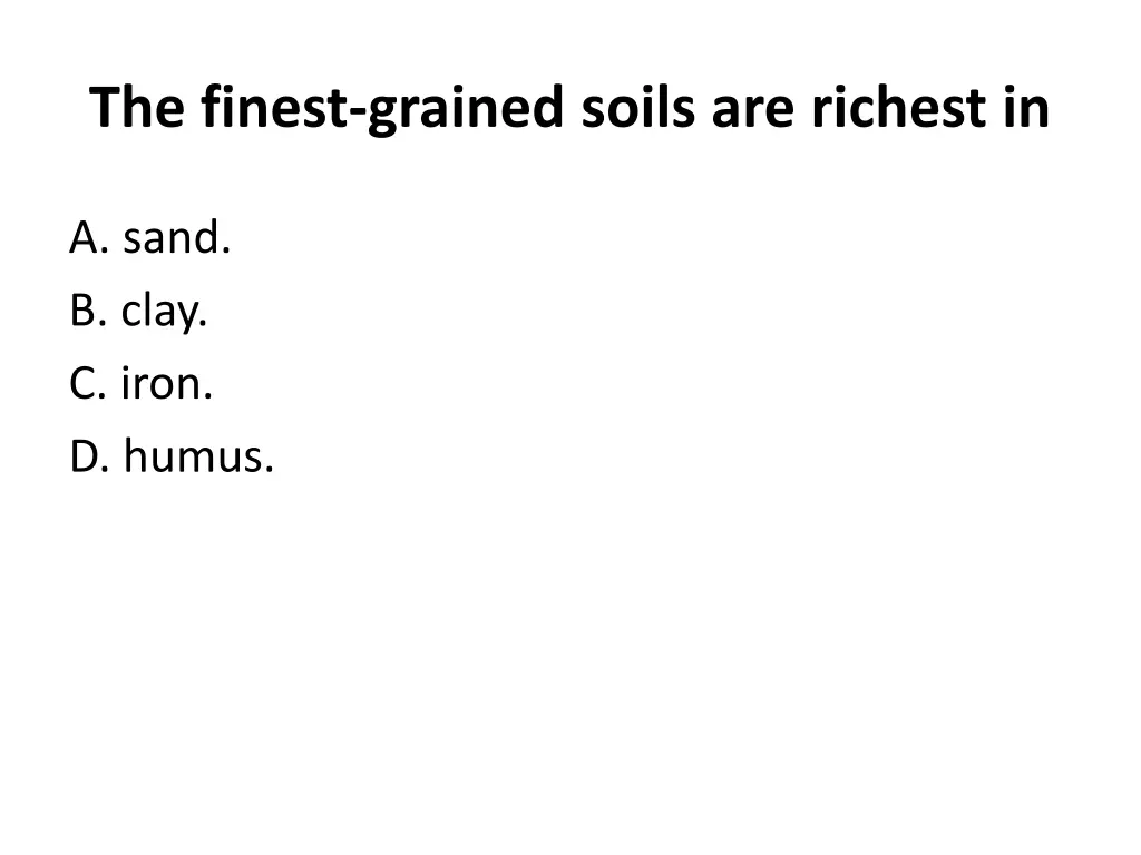 the finest grained soils are richest in