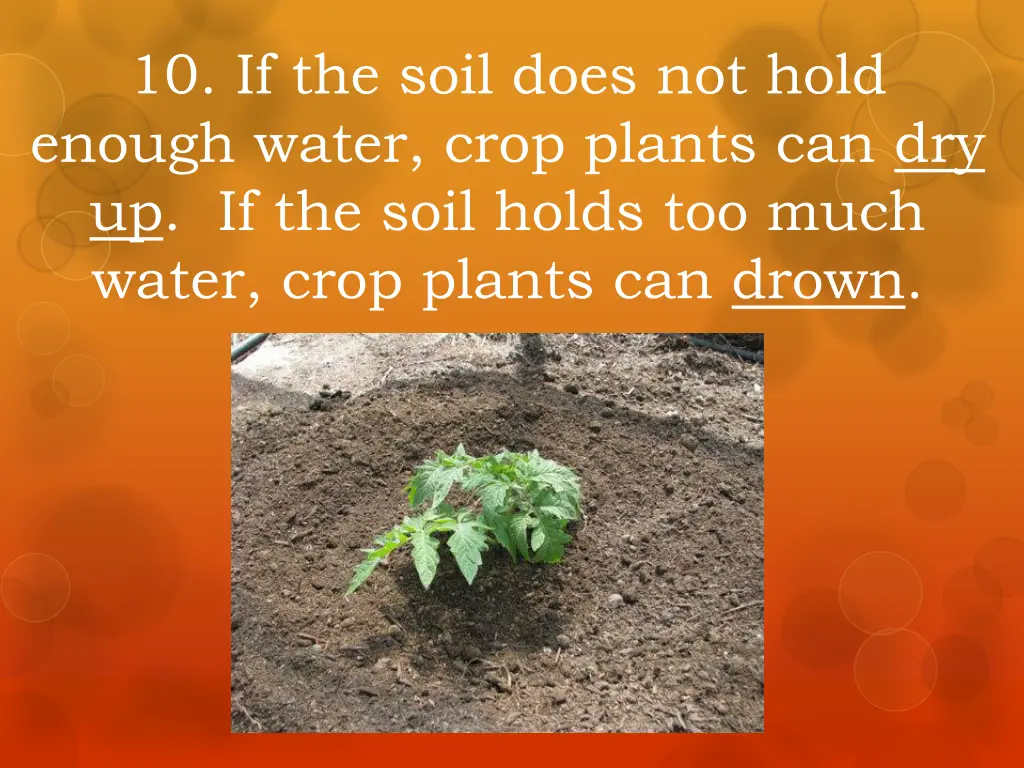 10 if the soil does not hold enough water crop