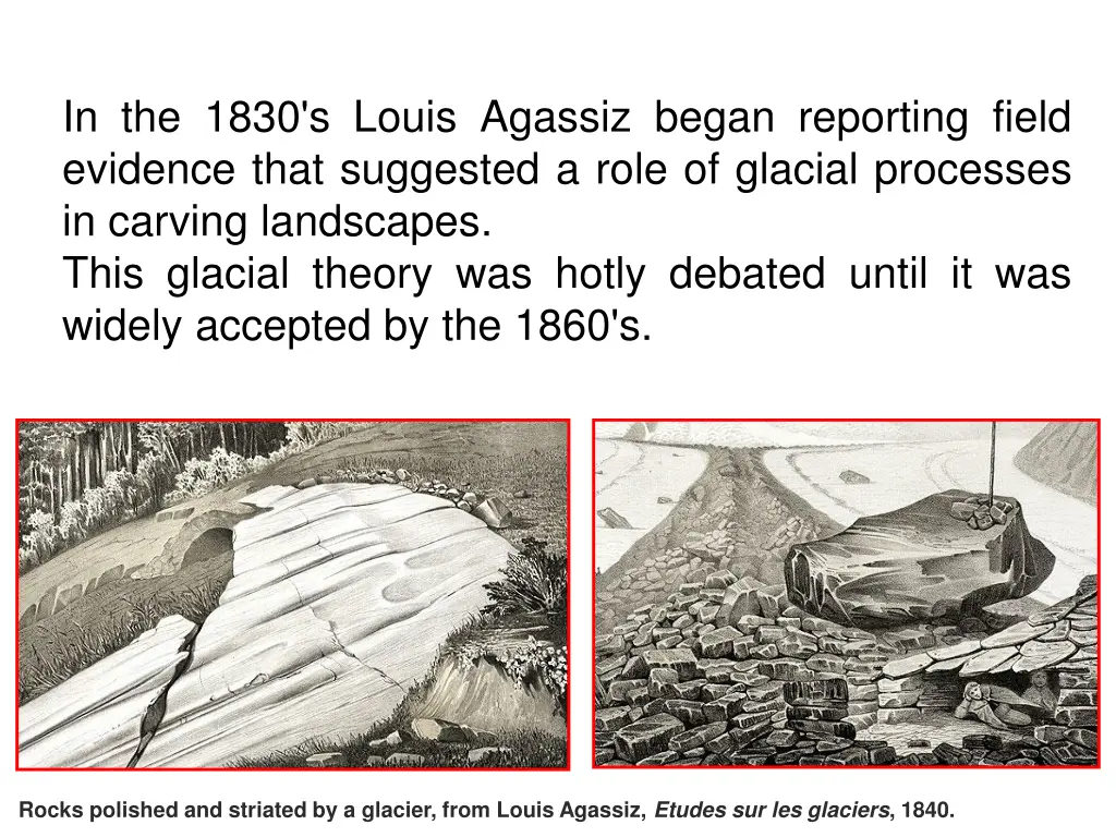 in the 1830 s louis agassiz began reporting field