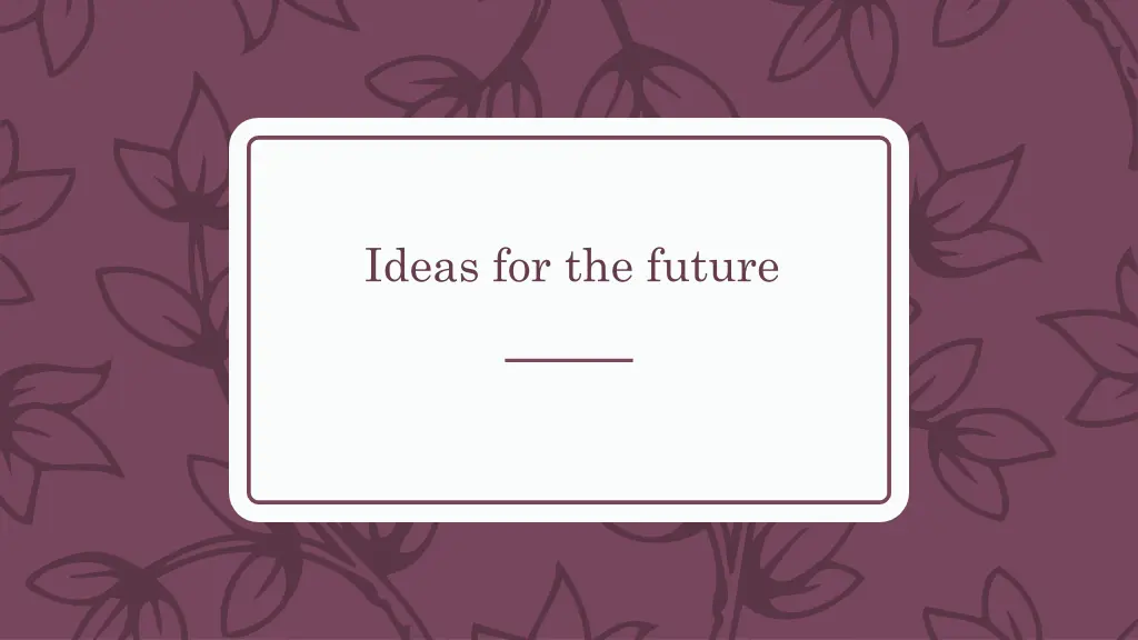 ideas for the future