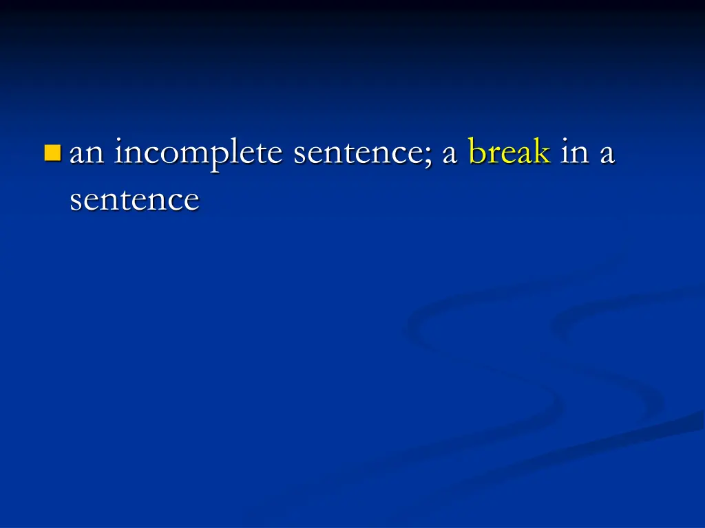 an incomplete sentence a break in a sentence