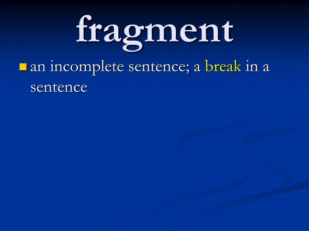 fragment an incomplete sentence a break