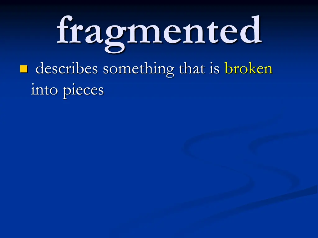 fragmented describes something that is broken