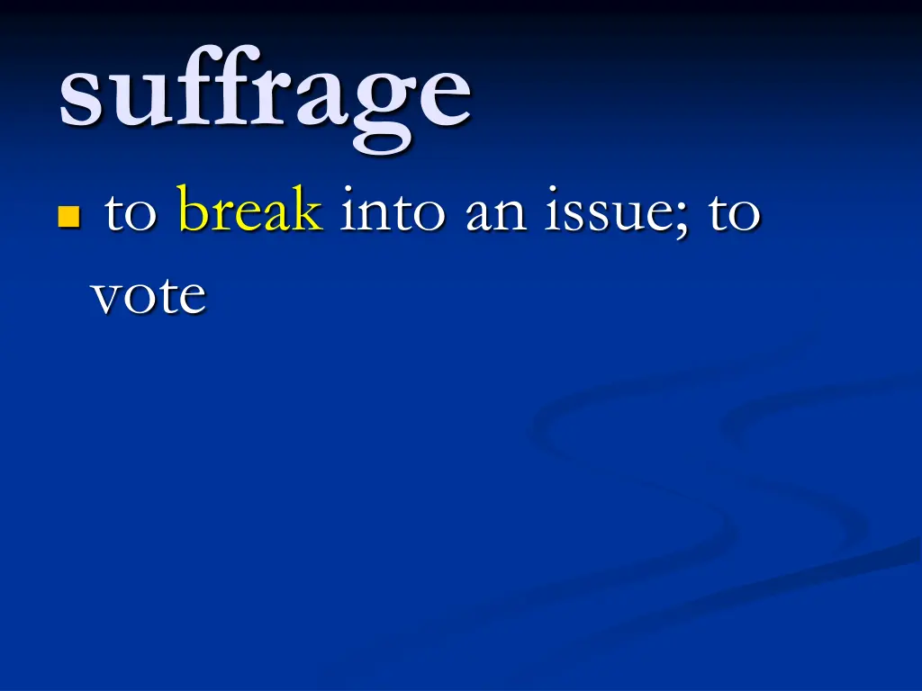 suffrage to break into an issue to vote