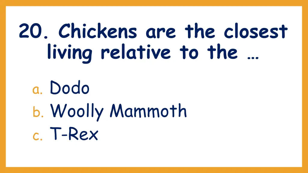 20 chickens are the closest living relative to the