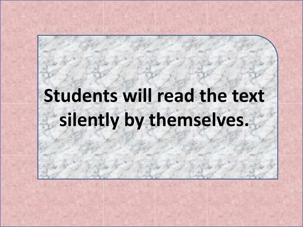 students will read the text silently by themselves