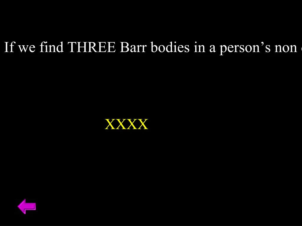 if we find three barr bodies in a person