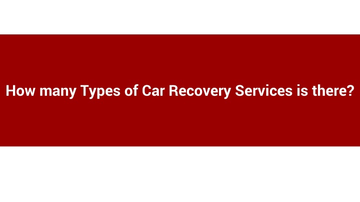 how many types of car recovery services is there