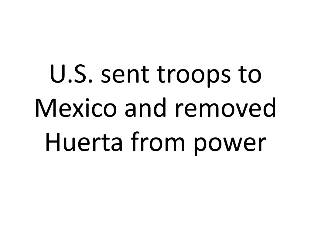 u s sent troops to mexico and removed huerta from