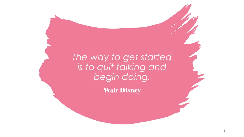 the way to get started is to quit talking