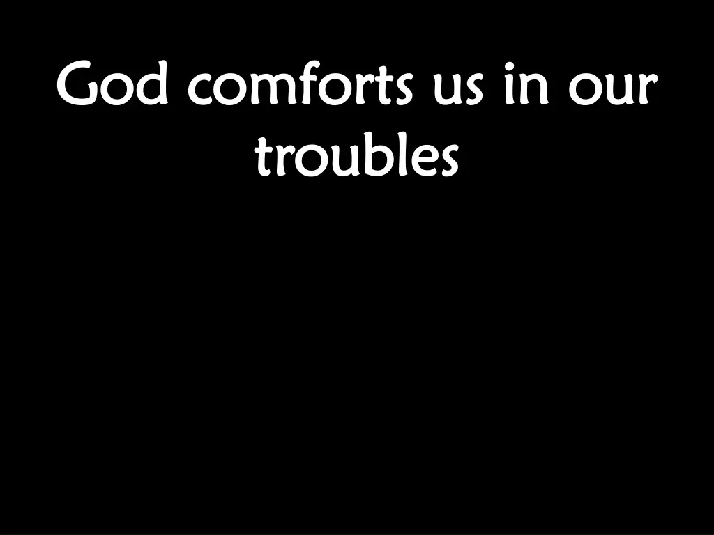 god comforts us in our god comforts