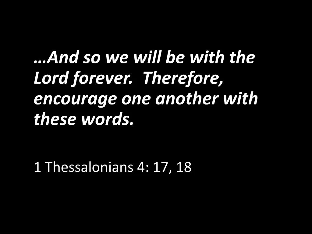 and so we will be with the lord forever therefore