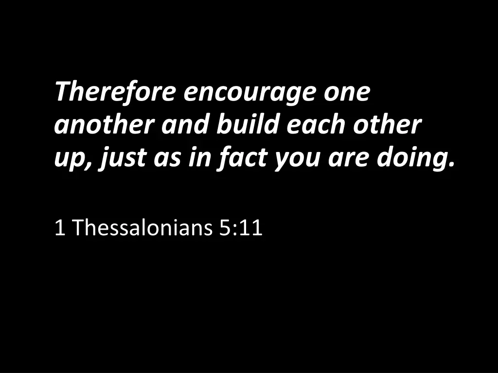 therefore encourage one another and build each