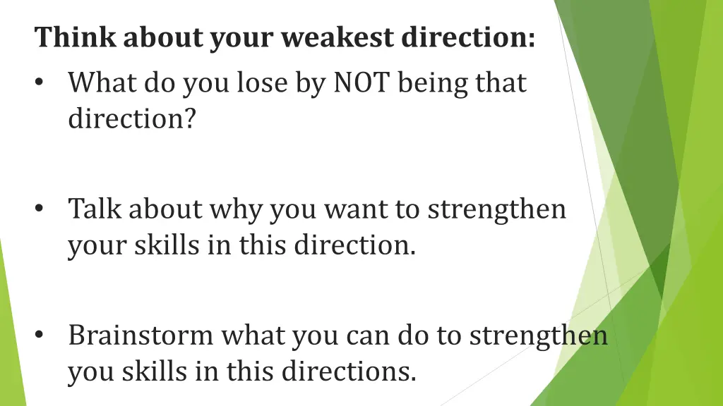 think about your weakest direction what